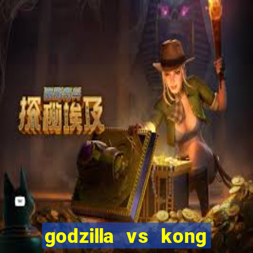 godzilla vs kong filme completo dublado